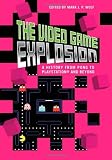 The Video Game Explosion: A History from PONG to PlayStation and Beyond