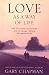 Love as a Way of Life: The Seven Secrets to Transforming Every Aspect of Your Life