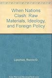 When nations clash : raw materials, ideology and foreign policy