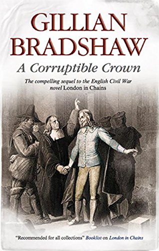 Corruptible Crown: A seventeenth-century historical drama (An English Civil War Novel)