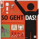 So geht das! Das ultimative Anleitungsbuch. 500 Dinge und wie man sie macht