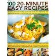 100 20-Minute Easy Recipes: Tempting ideas for healthy quick-cook meals, from energizing lunches and light bites to inspirational meat and vegetable dishes;