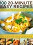 100 20-Minute Easy Recipes: Tempting Ideas for Healthy Quick-Cook Meals, from Light Bites and Energizing Lunches to Inspirational Fish, Meat and V: ... to Inspirational Meat and Vegetable Dishes