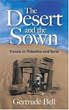 The Desert and the Sown: Travels in Palestine and Syria