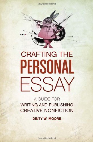 Crafting The Personal Essay: A Guide for Writing and Publishing Creative Non-Fiction by Moore, Dinty W. 1st (first) edition [Paperback(2010)]