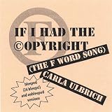 If I Had the Copyright (The F Word Song Live/ Uncensored)