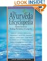 The Ayurveda Encyclopedia: Natural Secrets to Healing, Prevention, & Longevity