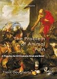 The problem of animal pain : a theodicy for all creatures great and small