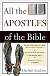All the Apostles of the Bible: Studies in the Characters of the Apostles, the Men Jesus Chose, and the Message They Proclaimed (All the Apostles of the Bible)