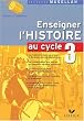 Enseigner l'Histoire au cycle 3 : Conforme aux programmes 2002