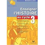 Enseigner l'Histoire au cycle 3 : Conforme aux programmes 2002par Sophie Le Callennec