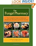 The Fungal Pharmacy: The Complete Gui...