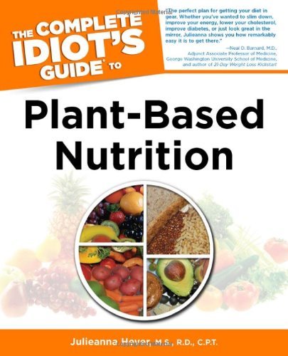 The Complete Idiot's Guide to Plant-Based Nutrition [Paperback] [2011] (Author) Julieanna Hever