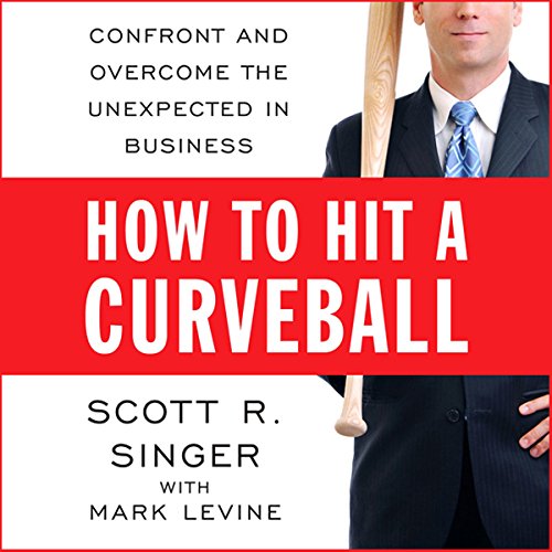 how to hit a curveball confront and overcome the unexpected in business