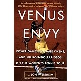 Venus Envy: Power Games, Teenage Vixens, and Million-Dollar Egos on the Women's Tennis Tour