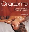 Orgasms: A Sensual Guide to Female Ecstasy
