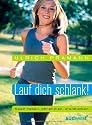Lauf dich schlank!: Spa&szlig; haben, abnehmen, dranbleiben -