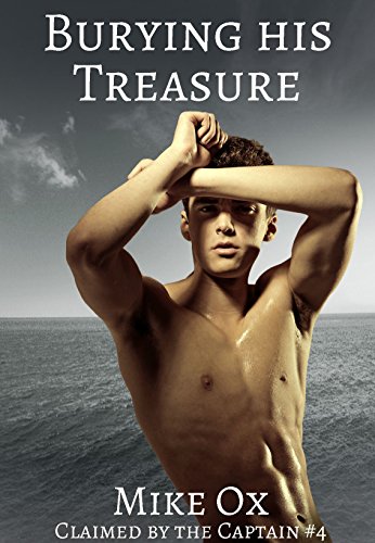 Claimed by the Captain #4: Burying His Treasure (Rough Gay Pirate BDSM Master)