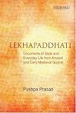 Lekhapaddhati : documents of state and everyday life from ancient and early medieval Gujarat, 9th to 15th centuries