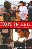 Hope in Hell: Inside the World of Medecins Sans Frontieres