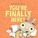 You're Finally Here!