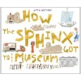 How The Sphinx Got To The Museum