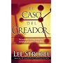 El Caso Del Creador (The Case for Creator: A Journalist Investigates Scientific Evidence That Points Toward God) (Spanish Edition)