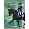 Selecting the Dressage Horse: Conformation, Movement, Temperament