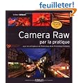 Camera Raw par la pratique -  Pour les utilisateurs de Photoshop et de Photoshop El�ments. Avec cd-rom