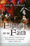 Fighting for the Faith: The Many Fronts of Crusade and Jihad, 1000-1500 AD