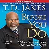 Before You Do: Making Life Decisions That You Won't Regret (Unabridged)