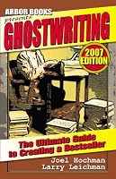 Ghostwriting: The Ultimate Guide to Creating a Bestseller (2007 Edition)