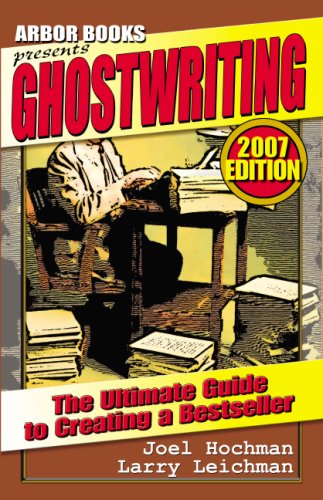 Ghostwriting: The Ultimate Guide To Creating a Bestseller (2007 Edition)