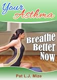 Your Asthma : Breathe Better Now - 