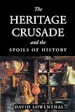 The Heritage Crusade and the Spoils of History