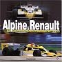 Alpine and Renault: The Development of the Revolutionary Turbo F1 Car, 1968 to 1979