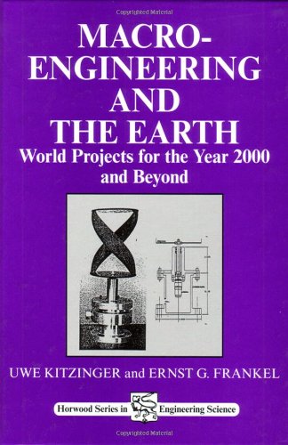 Macro-Engineering and the Earth: World Projects for Year 2000 and Beyond (Woodhead Publishing Series in Civil and Structural Engineering)