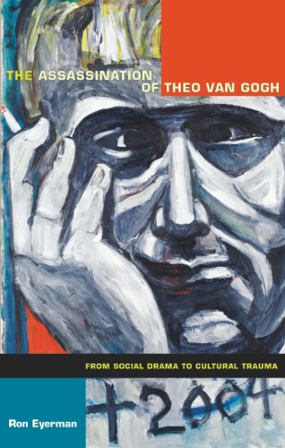 The Assassination of Theo van Gogh: From Social Drama to Cultural Trauma (Politics, History, and Culture)