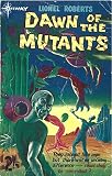 Dawn of the mutants
