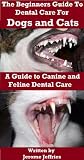 The Beginners Guide to Cleaning Your Pets Teeth - Dog and Cat Dental Care Made Easy