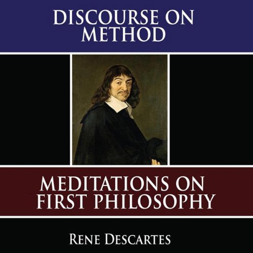 Ren&eacute; Descartes - A Discourse on Method, The Meditations, and Principles of Philosophy