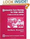 Restorative Care Nursing for Older Adults: A Guide for All Care Settings (Springer Series on Geriatric Nursing)