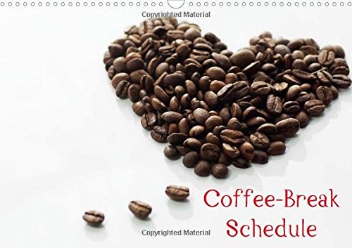 Coffee Break Schedule 2017: Coffee Break, This is the Moment to Enjoy a Good Coffee, to Rest, to Relax and Gather Strength (Calvendo Food)