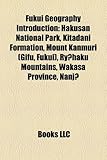 Fukui Geography Introduction: Hakusan National Park, Kitadani Formation, Mount Kanmuri (Gifu, Fukui), Ry Haku Mountains, Wakasa Province, Nanj-
