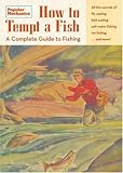 Popular Mechanics How to Tempt a Fish: A Complete Guide to Fishing (Popular Mechanics)