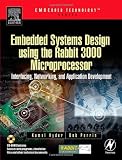 Embedded Systems Design using the Rabbit 3000 Microprocessor: Interfacing, Networking, and Application Development (Embedded Technology)