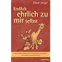 Endlich ehrlich zu mir selbst: Den Ballast erdr�ck&hellip von Oliver Unger