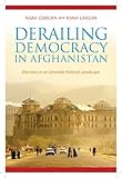 Derailing democracy in Afghanistan : elections in an unstable political landscape