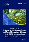 Advances in photogrammetry, remote sensing and spatial information sciences : 2008 ISPRS congress book