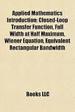 Applied Mathematics Introduction: Closed-Loop Transfer Function, Full Width at Half Maximum, Wiener Equation, Equivalent Rectangular Bandwidth